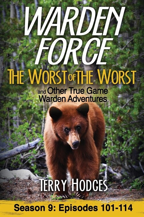 Warden Force: The Worst of the Worst and Other True Game Warden Adventures: Episodes 101-114 (Paperback)