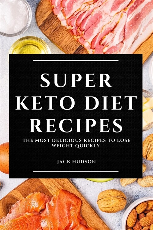 Super Keto Diet Recipes: The Most Delicious Recipes to Lose Weight Quickly (Paperback)