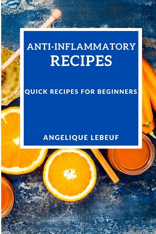 Anti-Inflammatory Recipes: Quick Recipes for Beginners (Paperback)