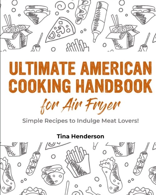 Ultimate American Cooking Handbook for Air Fryer: Simple Recipes to Indulge Meat Lovers! (Paperback)