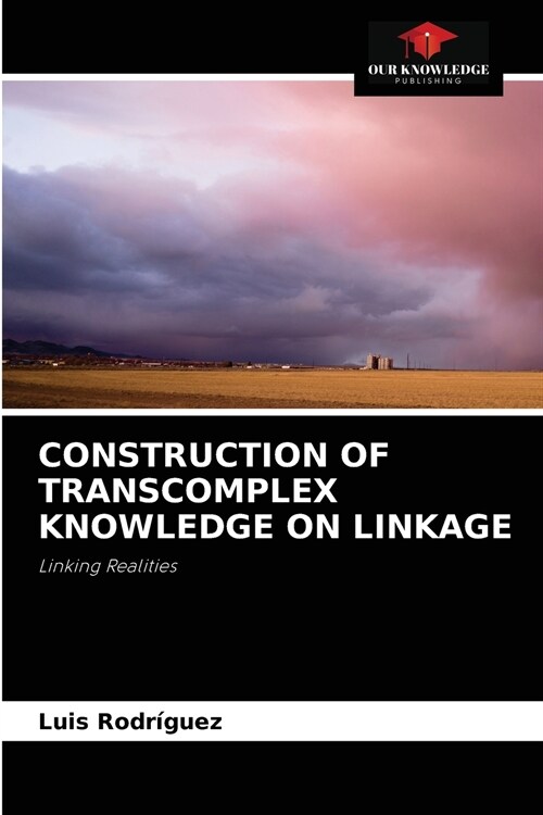 CONSTRUCTION OF TRANSCOMPLEX KNOWLEDGE ON LINKAGE (Paperback)