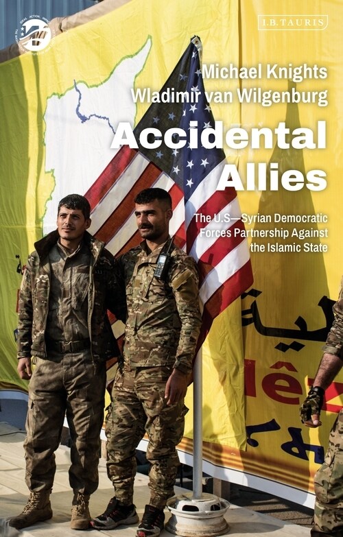 Accidental Allies: The Us-Syrian Democratic Forces Partnership Against the Islamic State (Hardcover)