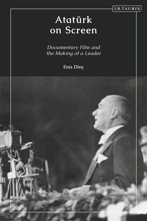 Ataturk on Screen : Documentary Film and the Making of a Leader (Paperback)