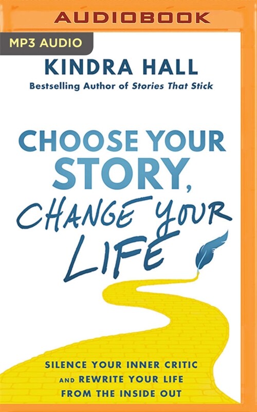 Choose Your Story, Change Your Life: Silence Your Inner Critic and Rewrite Your Life from the Inside Out (MP3 CD)
