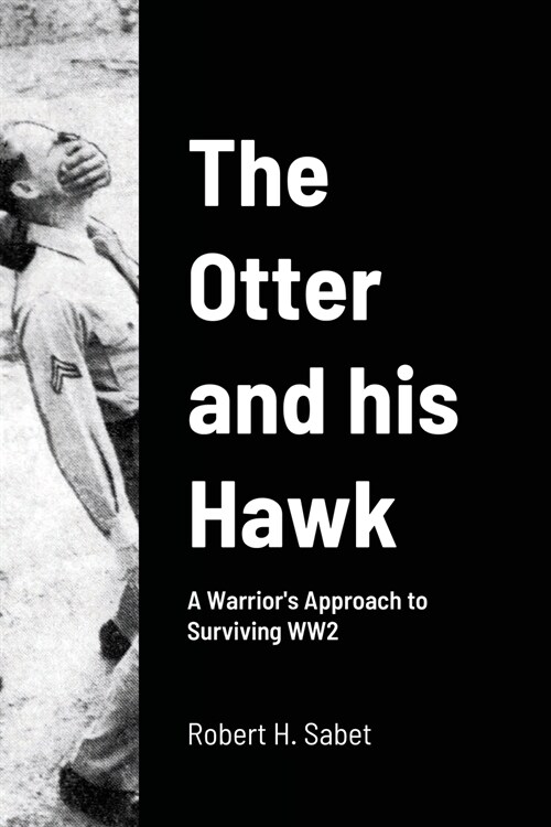 The Otter and his Hawk: A Warriors Approach to Surviving WW2 (Paperback)