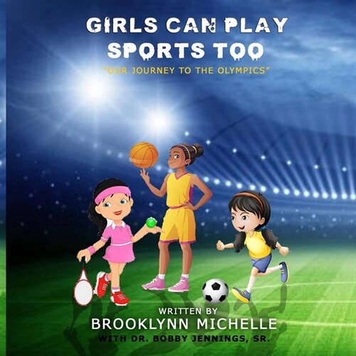 Girls Can Play Sports Too: Our Journey To The Olympics (Paperback)