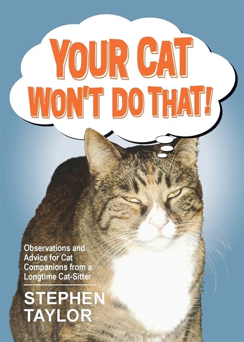 Your Cat Wont Do That!: Observations and Advice for Cat Companions from a Longtime Cat-Sitter (Paperback)