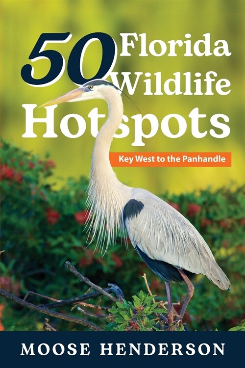 50 Florida Wildlife Hotspots: A Guide for Photographers and Wildlife Enthusiasts (Paperback)