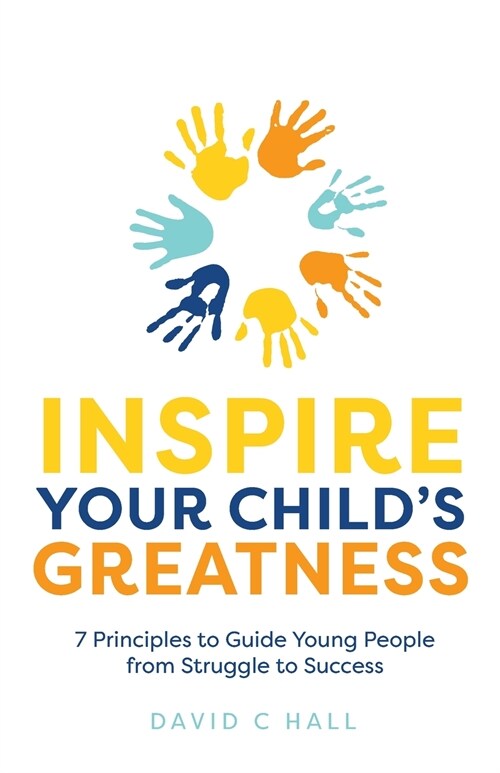 Inspire Your Childs Greatness: 7 principles to guide young people from struggle to success (Paperback)