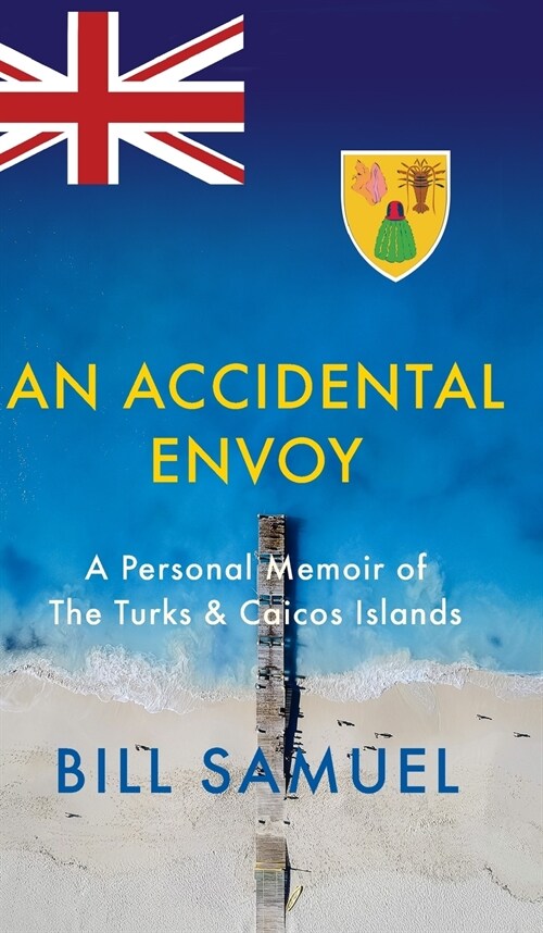 An Accidental Envoy: A Personal Memoir of The Turks & Caicos Islands (Hardcover)