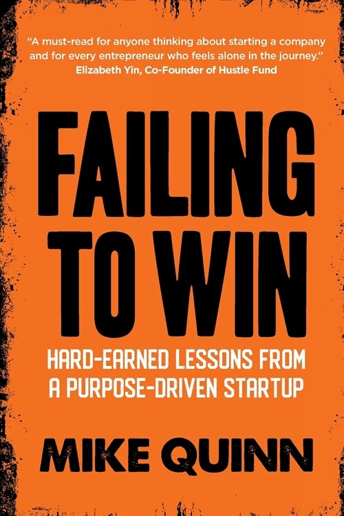 Failing To Win: Hard-earned lessons from a purpose-driven startup (Paperback)