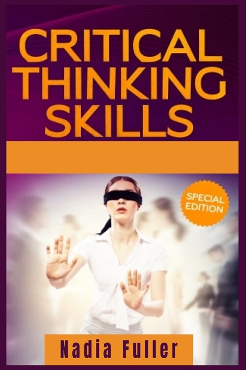 Critical Thinking Skills: Tools to Develop your Skills in Problem Solving and Reasoning. Improve your Thinking Skills with this Guide (For Kids (Paperback)