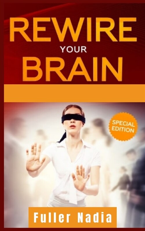 Rewire Your Brain: How to Change Your Anxious Mind and Habits through Affirmation! Increase Your Confidence Right Now and Find Your Way t (Hardcover)