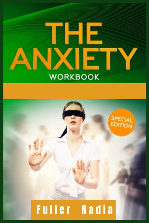 The Anxiety Workbook: Get Relief from Social Anxiety, Panic Attacks, and Depression Through Cognitive Behavioral Therapy for Yourself and Yo (Paperback)