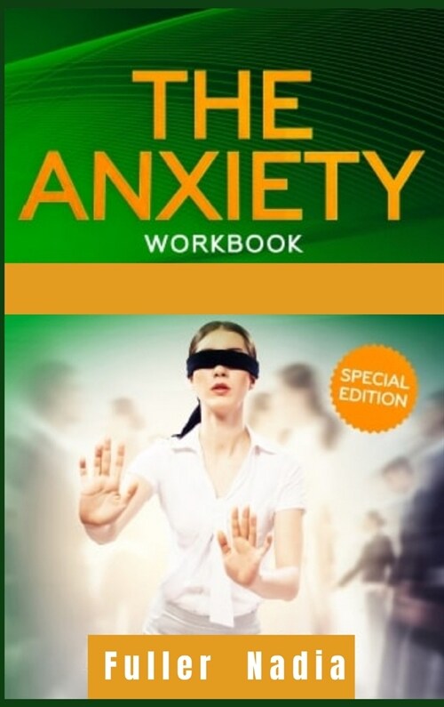 The Anxiety Workbook: Get Relief from Social Anxiety, Panic Attacks, and Depression Through Cognitive Behavioral Therapy for Yourself and Yo (Hardcover)