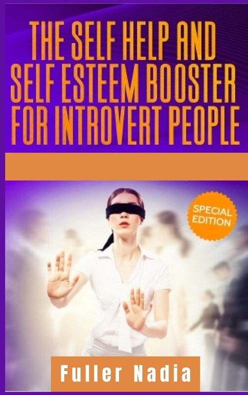 The Self Help and Self Esteem Booster for Introvert People: Replace Depression and Anxiety with Positive Thinking and Boost your Confidence in Relatio (Hardcover)