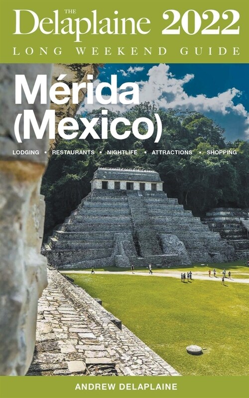Merida (Mexico) - The Delaplaine 2022 Long Weekend Guide (Paperback)