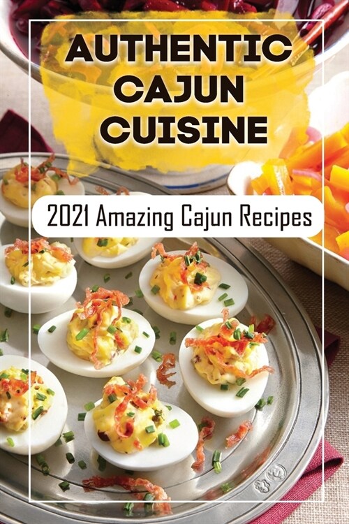 Authentic Cajun Cuisine: 2021 Amazing Cajun Recipes: Vegetarian Cajun Recipes (Paperback)