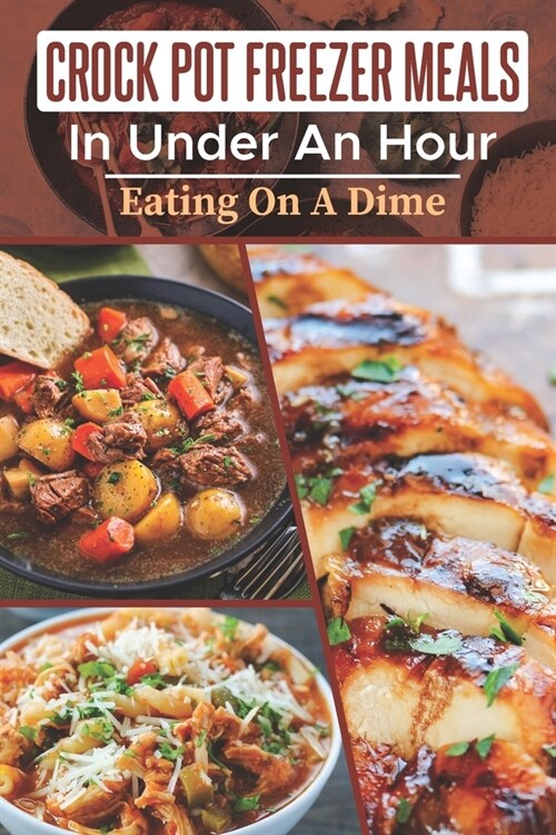 Crock Pot Freezer Meals In Under An Hour: Eating On A Dime: Vegetarian Crockpot Freezer Meals (Paperback)