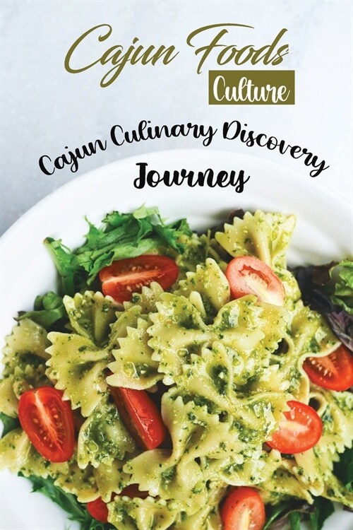 Cajun Foods Culture: Cajun Culinary Discovery Journey: Cajun Recipes Cook (Paperback)