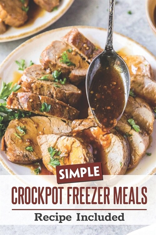 Simple Crockpot Freezer Meals: Recipe Included: Freezer Meals For New Moms (Paperback)