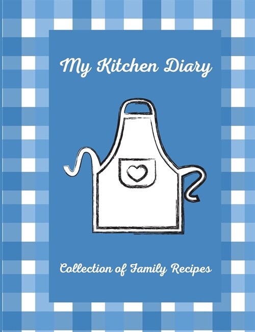 My Kitchen Diary: Create your own cookbook with your favorite family recipes (Paperback)