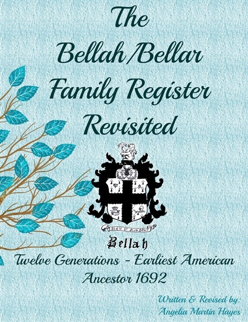 The Bellah/Bellar Family Register Revisited: Twelve Generations - Earliest American Ancestor 1692 (Paperback)