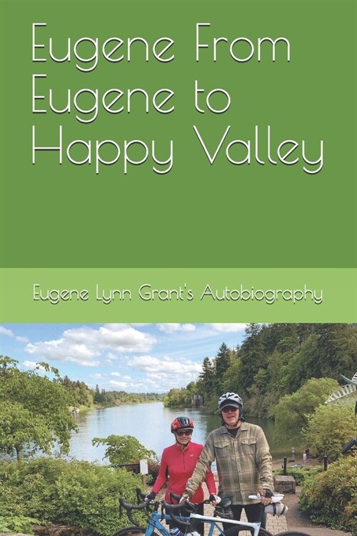 Eugene From Eugene to Happy Valley: Eugene Lynn Grants Autobiography (Paperback)
