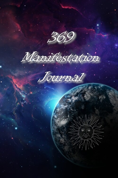 369 Manifestation Journal: A journal for you to manifest the life that you want. (Paperback)