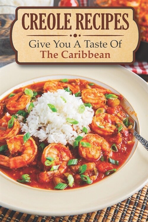 Creole Recipes: Give You A Taste Of The Caribbean: Picayune Creole Cookbook (Paperback)