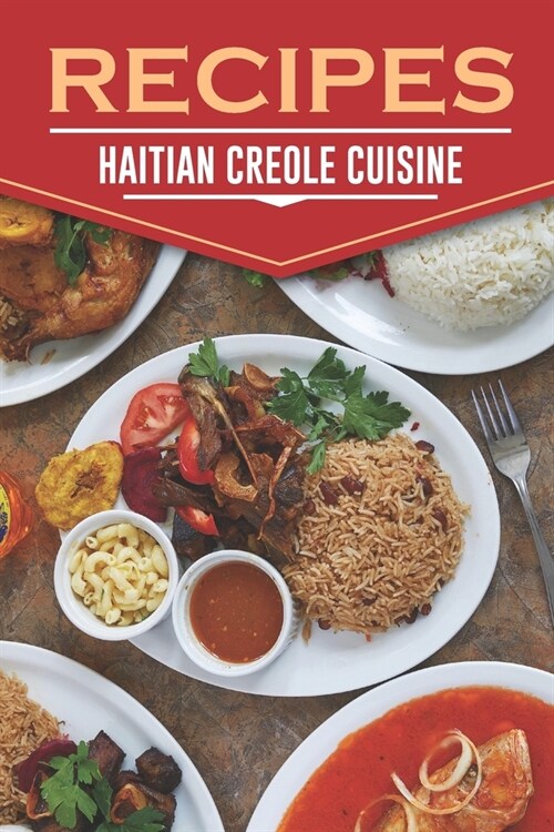 Recipes: Haitian Creole Cuisine: Haitian Recipes Easy (Paperback)