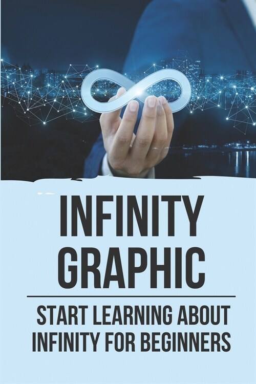 Infinity Graphic: Start Learning About Infinity For Beginners: Infinity Graphic Design (Paperback)