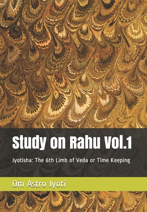 Study on Rahu Vol.1: Jyotisha: The 6th Limb of Veda or Time Keeping (Paperback)