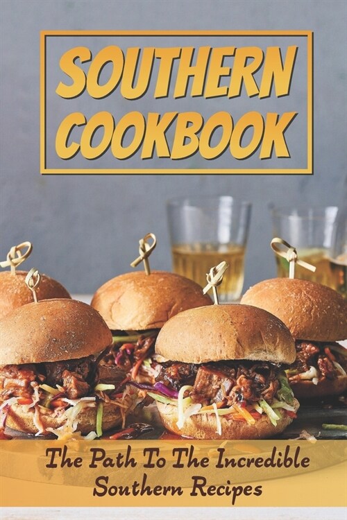 Southern Cookbook: The Path To The Incredible Southern Recipes: Southern Cooking Cookbook (Paperback)