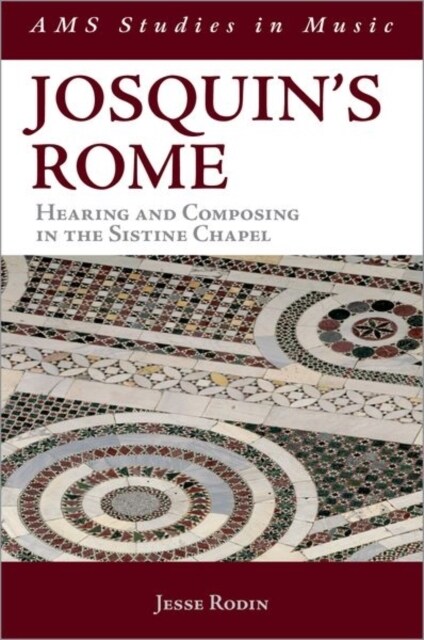 Josquins Rome: Hearing and Composing in the Sistine Chapel (Paperback)