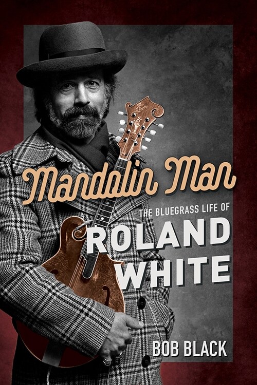 Mandolin Man: The Bluegrass Life of Roland White (Hardcover)