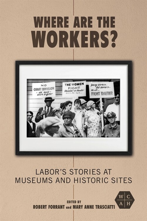 Where Are the Workers?: Labors Stories at Museums and Historic Sites (Hardcover)