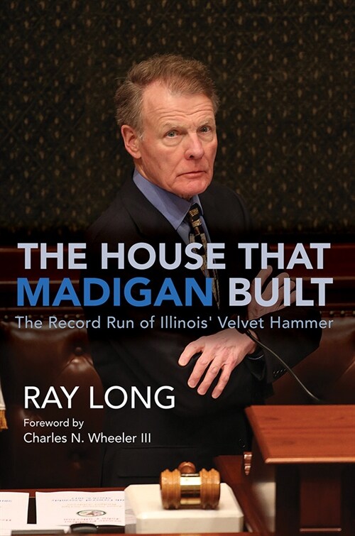 The House That Madigan Built: The Record Run of Illinois Velvet Hammer (Hardcover)