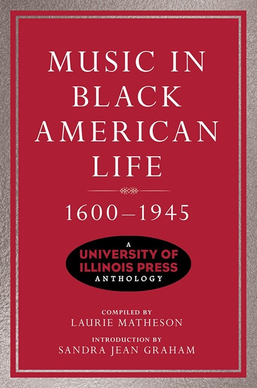 Music in Black American Life, 1600-1945: A University of Illinois Press Anthology (Paperback)