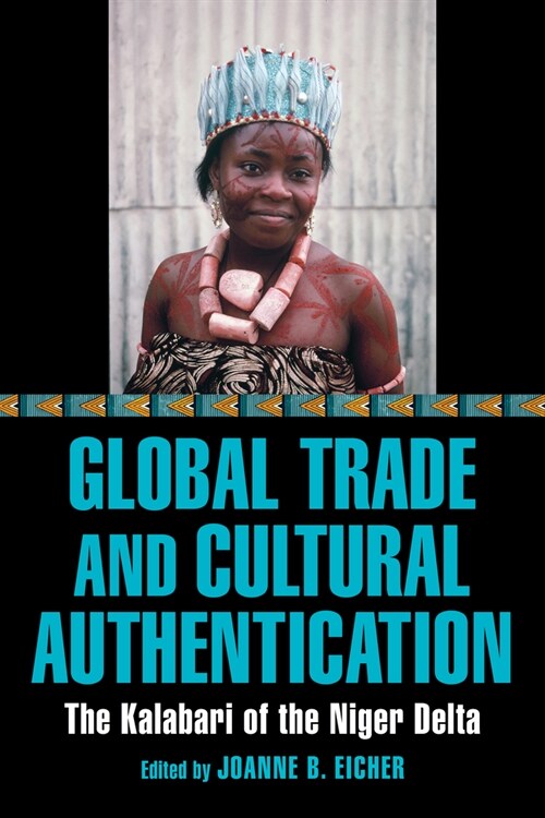 Global Trade and Cultural Authentication: The Kalabari of the Niger Delta (Hardcover)