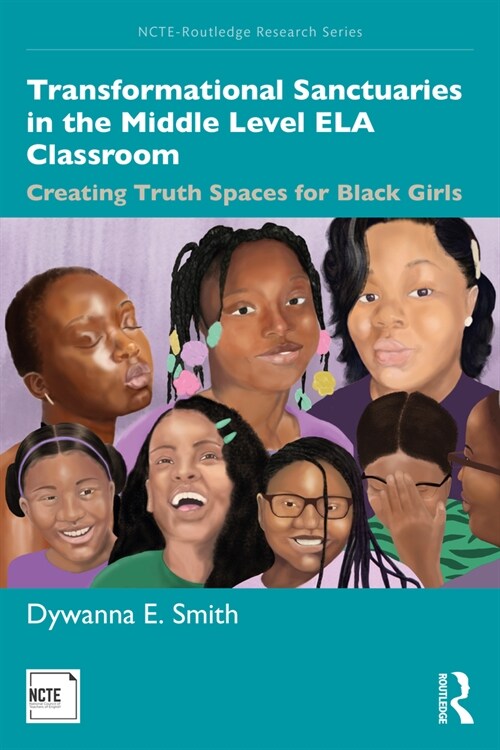 Transformational Sanctuaries in the Middle Level ELA Classroom : Creating Truth Spaces for Black Girls (Paperback)