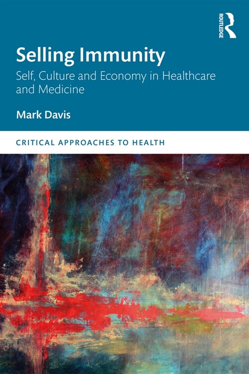 Selling Immunity Self, Culture and Economy in Healthcare and Medicine (Paperback)