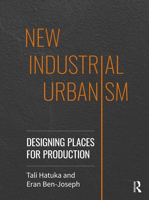 New Industrial Urbanism : Designing Places for Production (Hardcover)