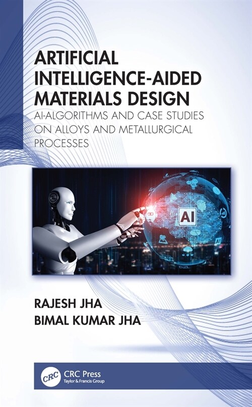 Artificial Intelligence-Aided Materials Design : AI-Algorithms and Case Studies on Alloys and Metallurgical Processes (Hardcover)