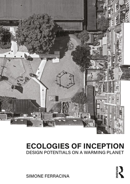 Ecologies of Inception : Design Potentials on a Warming Planet (Paperback)