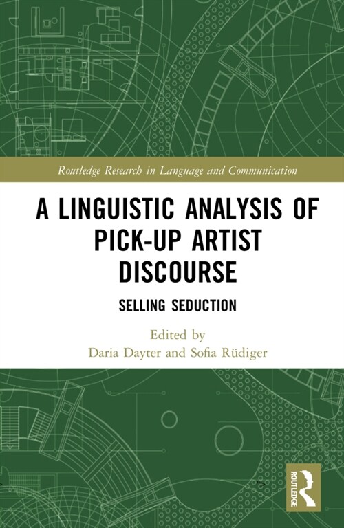 The Language of Pick-Up Artists : Online Discourses of the Seduction Industry (Hardcover)