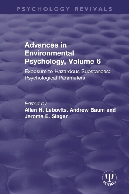Advances in Environmental Psychology, Volume 6 : Exposure to Hazardous Substances: Psychological Parameters (Paperback)