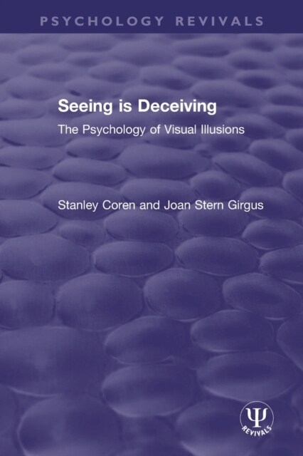 Seeing is Deceiving : The Psychology of Visual Illusions (Paperback)