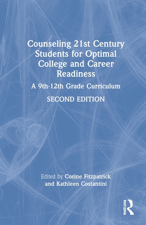 Counseling 21st Century Students for Optimal College and Career Readiness : A 9th–12th Grade Curriculum (Hardcover, 2 ed)