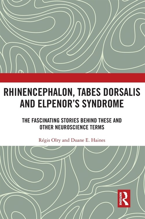 Rhinencephalon, Tabes dorsalis and Elpenors Syndrome : The Fascinating Stories Behind These and Other Neuroscience Terms (Hardcover)